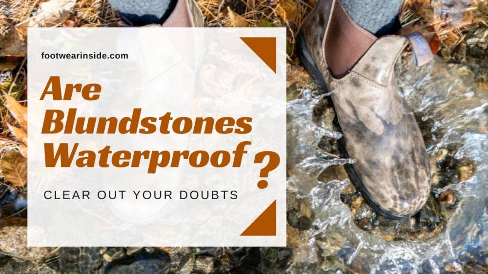 Are Blundstones Waterproof? 1 Are Blundstones Waterproof? - Clear Out Your Doubts