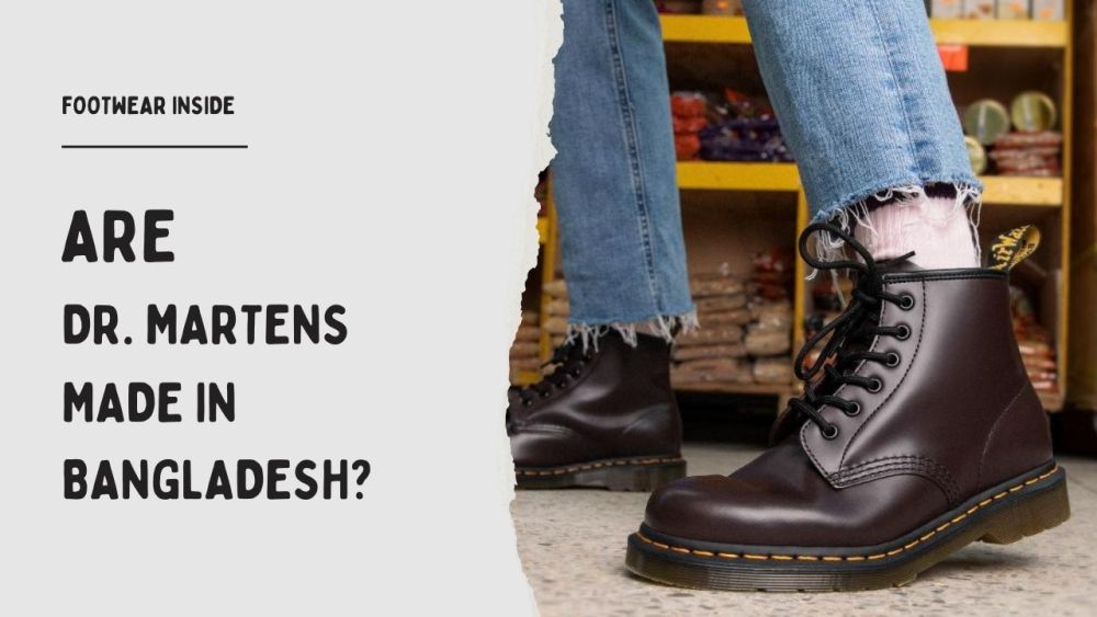 Where Are Doc Martens Made? (History) 4 Are Dr. Martens Made in Bangladesh?