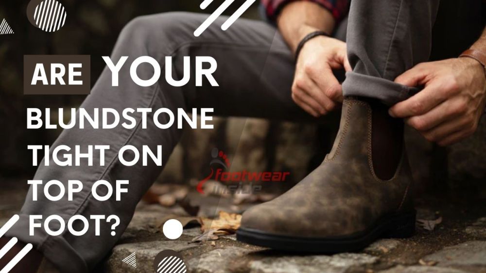 Are Your Blundstone Tight on Top of Foot? 2 Are Your Blundstone Tight on Top of Foot?