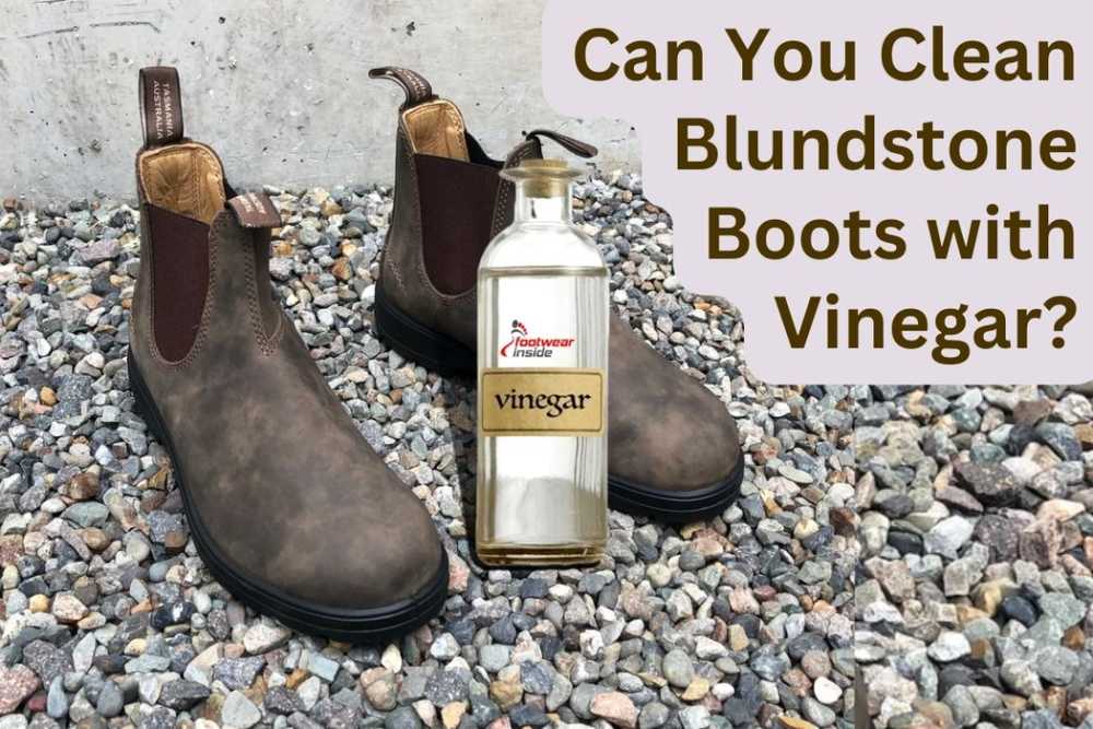 How do you clean Blundstone boots? 3 Can You Clean Blundstone Boots with Vinegar