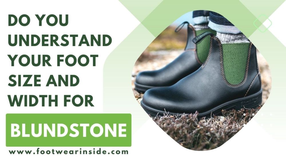 Are Your Blundstone Tight on Top of Foot? 4 Do you understrand your foot size and width for blundstone?