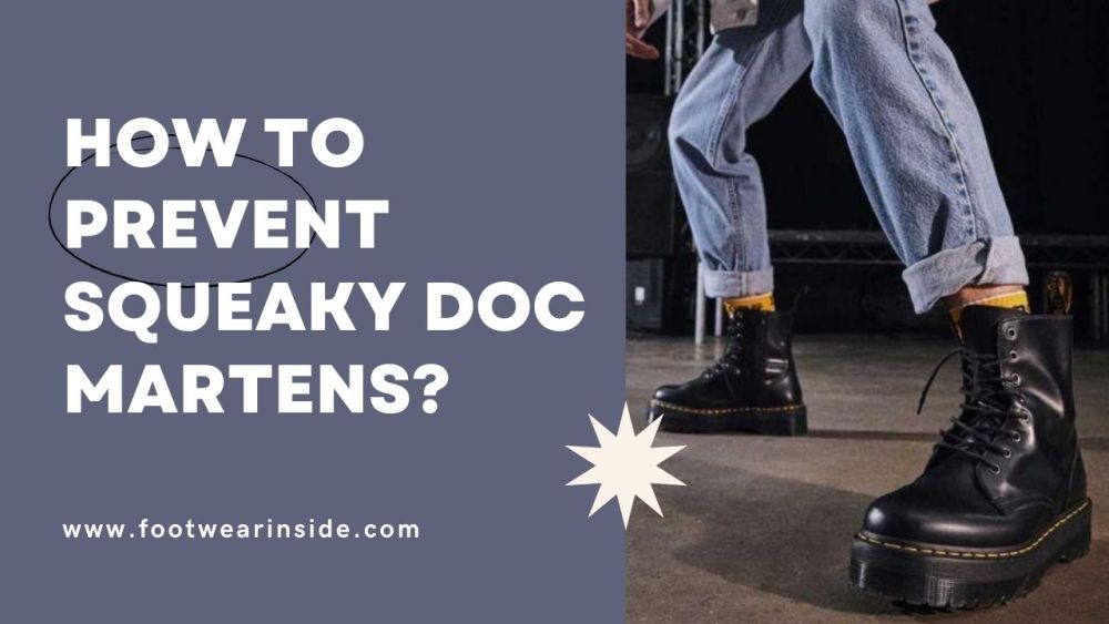 How To Stop Doc Martens From Squeaking? 4 How to Prevent Squeaky Doc Martens