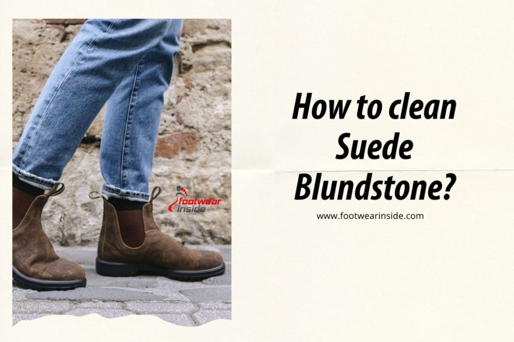 How do you clean Blundstone boots? 4 How to clean Suede Blundstone