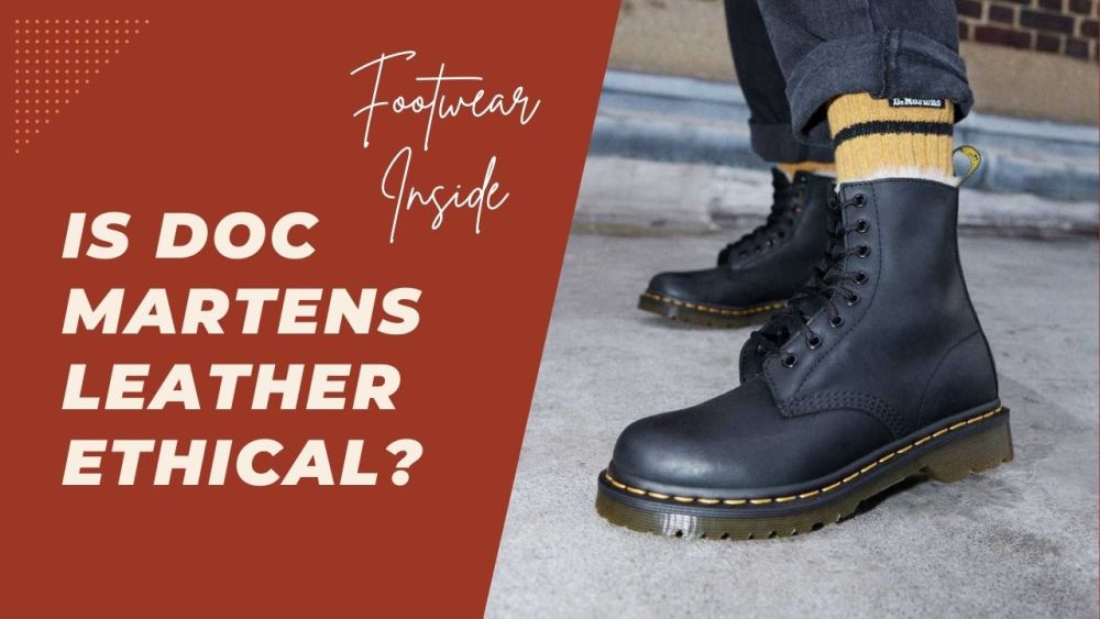 Are Doc Martens Real Leather Or Synthetic? 4 Is Doc Martens Leather Ethical?