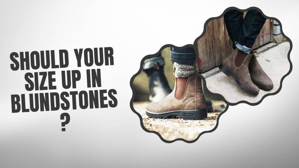 Do Blundstone run true to size?(Big or Small) 3 Should your size up in Blundstones