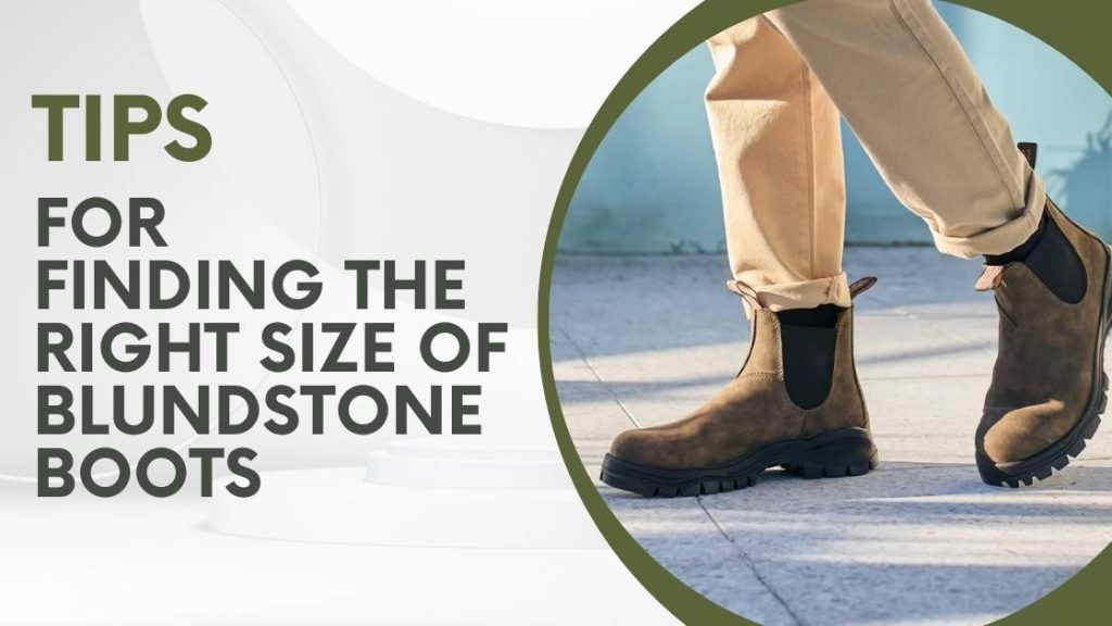 Do Blundstone run true to size?(Big or Small) 2 Tips for finding the right size of Blundstone boots