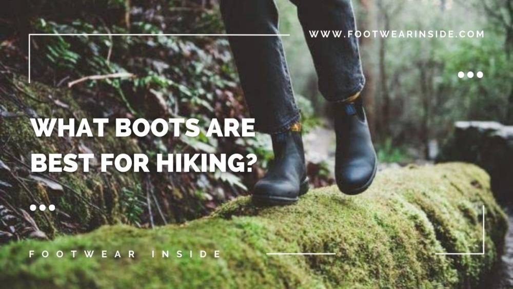 Are Blundstone good for hiking? 5 What Boots Are Best for Hiking?