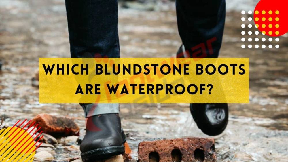 Are Blundstones Waterproof? 2 Which Blundstone boots are waterproof