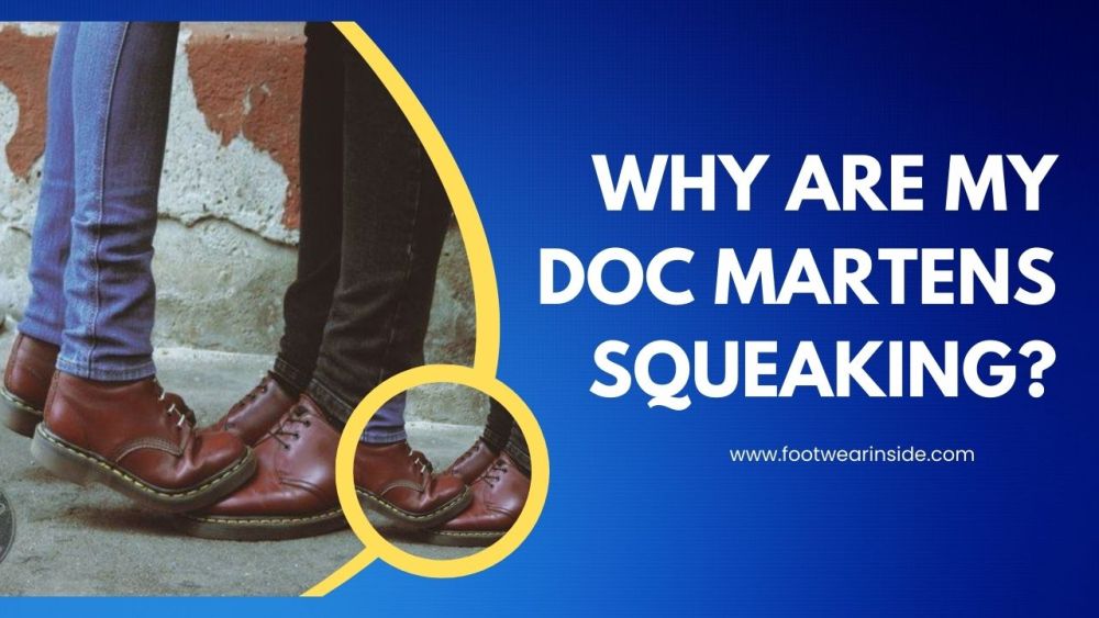 How To Stop Doc Martens From Squeaking? 2 Why Are My Doc Martens Squeaking