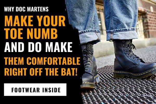 Why Doc Martens Make Your Toe Numb and Do Make Them Comfortable Right off the Bat!