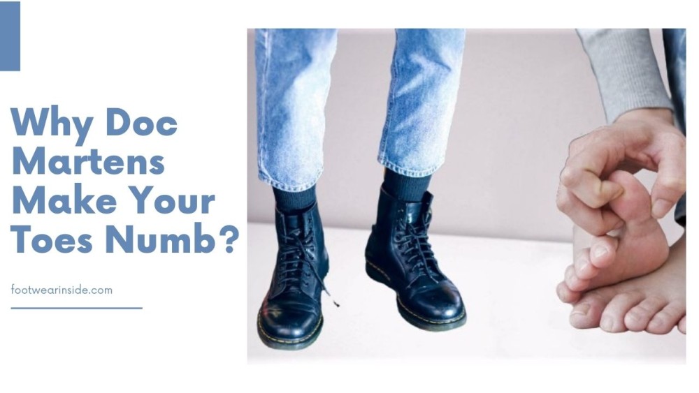 Why Doc Martens Make Your Toe Numb? 2 Why Doc Martens Make Your Toes Numb