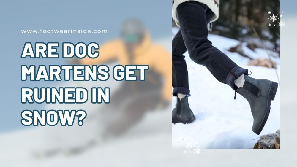 Are Doc Martens Good For Snow? 4 Are Doc Martens Get Ruined In Snow?