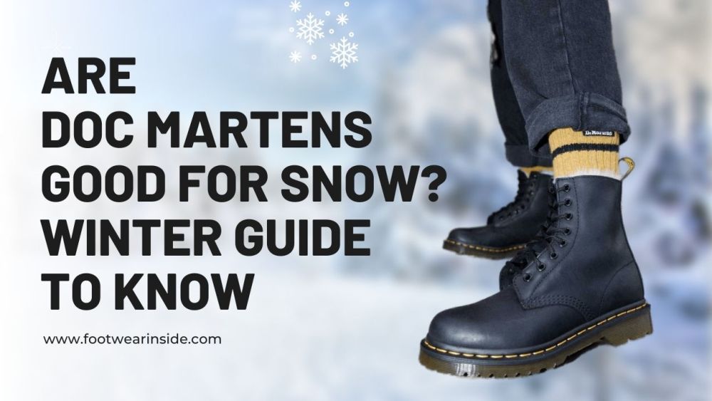 Are Doc Martens Good For Snow? 1 Are Doc Martens Good For Snow Winter Guide to Know