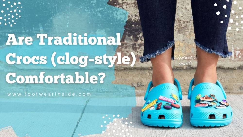 Are Crocs Comfortable? (Yes, absolutely) 9 Are Traditional Crocs (clog-style) Comfortable?