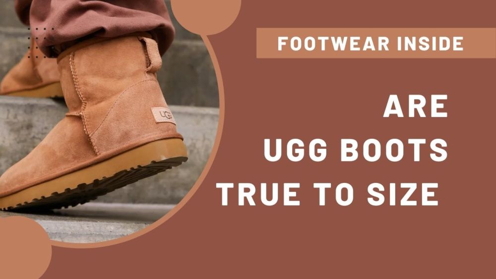 Are ugg boots run true to size? (Big/Small) 1 Are ugg boots true to size - Expert Insights