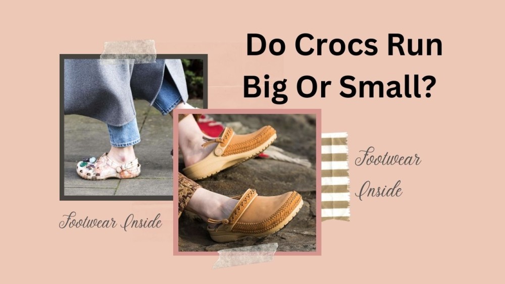 Do Crocs Run Big Or Small? 1 Do Crocs Run Big Or Small Get The Right One For Safe Walking!