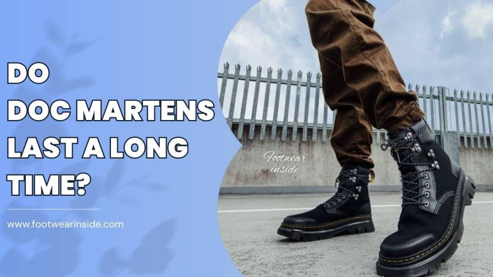 How Long Do Doc Martens Last? 3 Do Doc Martens Last a Long Time?