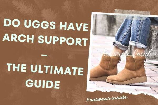 Do UGGS have arch support - The Ultimate Guide