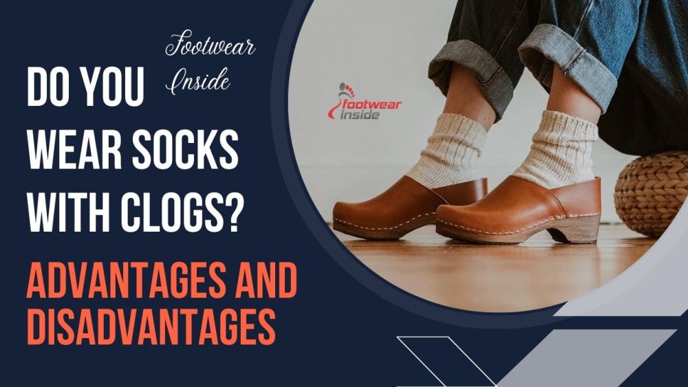 Do You Wear Socks With Clogs? 2 Do You Wear Socks With Clogs Advantages and Disadvantages