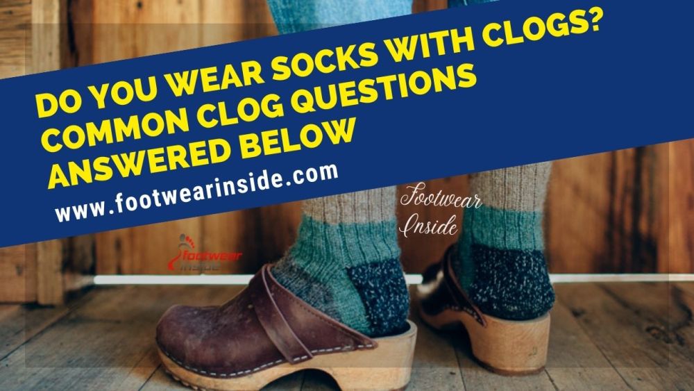 Do You Wear Socks With Clogs? 1 Do You Wear Socks With Clogs Common Clog Questions Answered Below