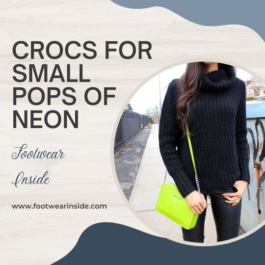 How To Wear Crocs: 30 Outfits Ideas 25 Go For Small Pops Of Neon