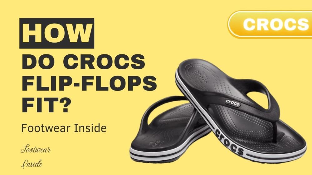 Do Crocs Run Big Or Small? 7 How Do Crocs Flip-Flops Fit?
