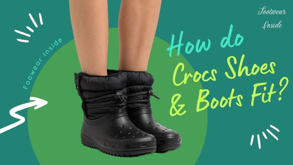 Do Crocs Run Big Or Small? 5 How Do Crocs Shoes & Boots Fit