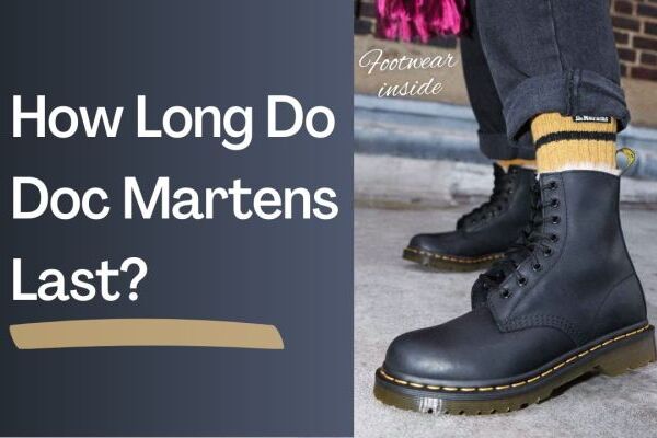 How Long Do Doc Martens Last Can They Be Your Long-Time Company