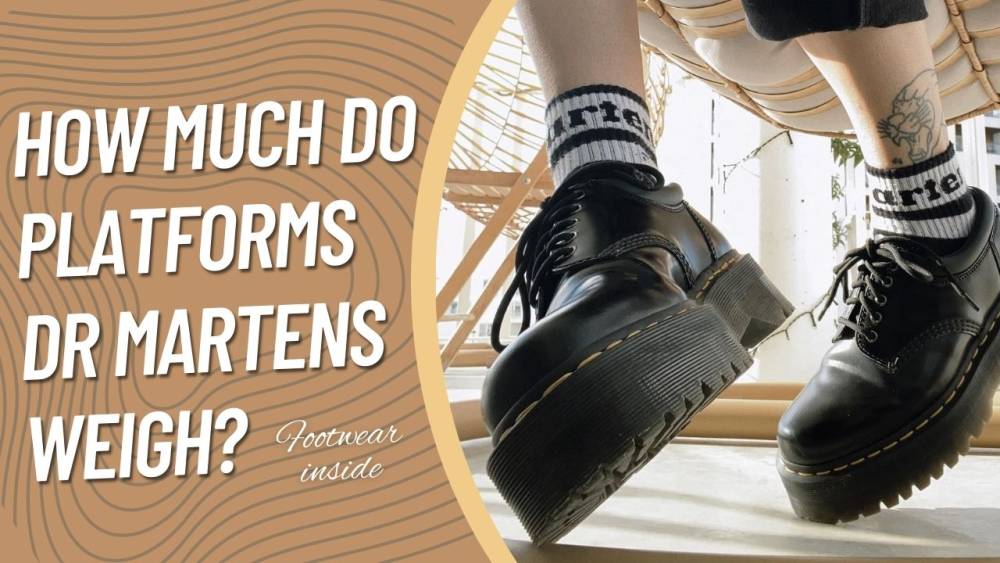 How Much Do Doc Martens Weigh (Weight Chart) 3 How Much Do Platforms Dr Martens Weigh?