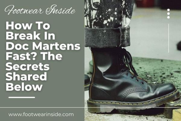 How To Break In Doc Martens Fast The Secrets Shared Below