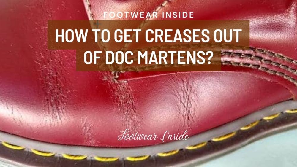 How To Get Creases Out Of Doc Martens? 1 How To Get Creases Out Of Doc Martens Effectively Remove Both Old And Relatively New Creases