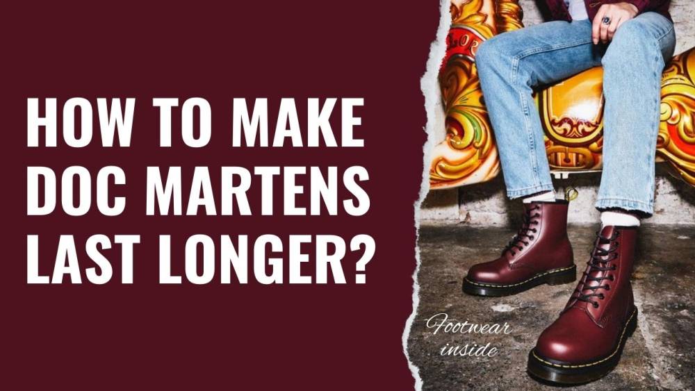 How Long Do Doc Martens Last? 6 How To Make Doc Martens Last Longer?