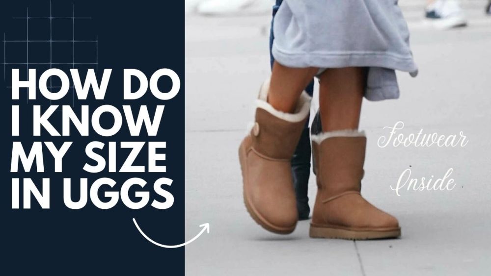 Are ugg boots run true to size? (Big/Small) 3 How do I Know My Size in UGGS