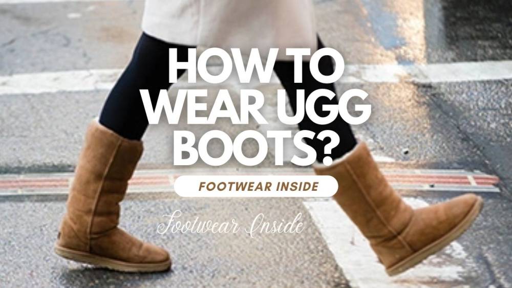When Is It Acceptable To Wear UGGs 4 How to Wear UGG Boots