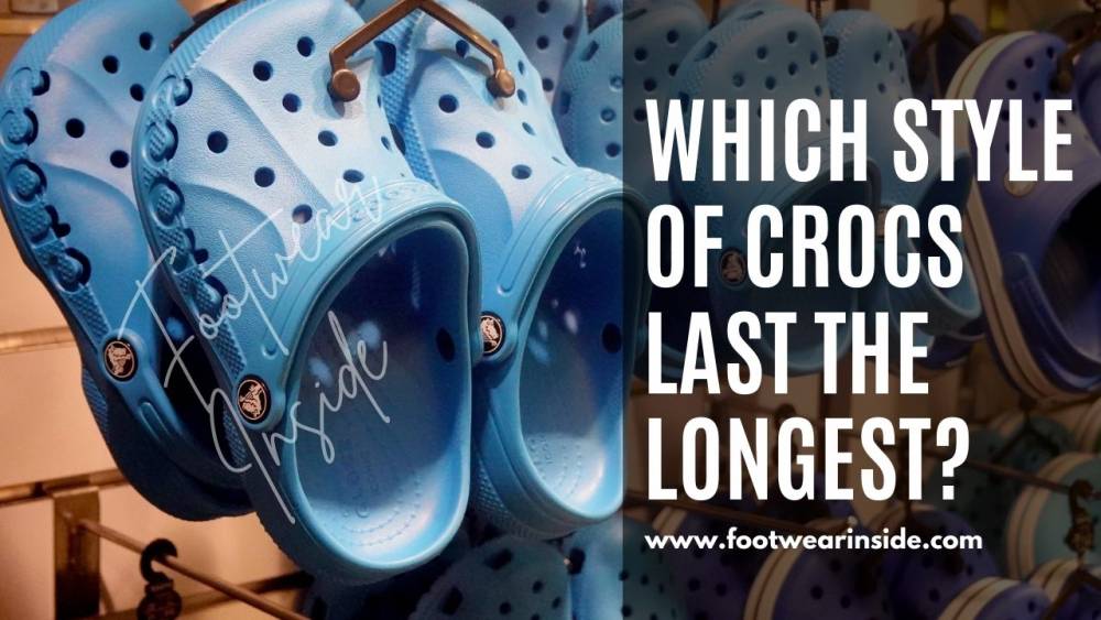 Which Style of Crocs Last the Longest?
