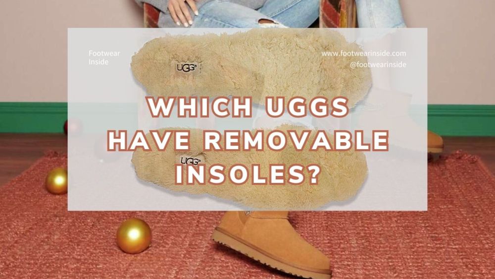 Which UGGS have removable insoles? 1 Which UGGS have removable insoles