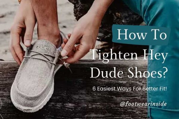 How to Tighten Hey Dude Shoes 6 Easiest Ways For Better Fit!