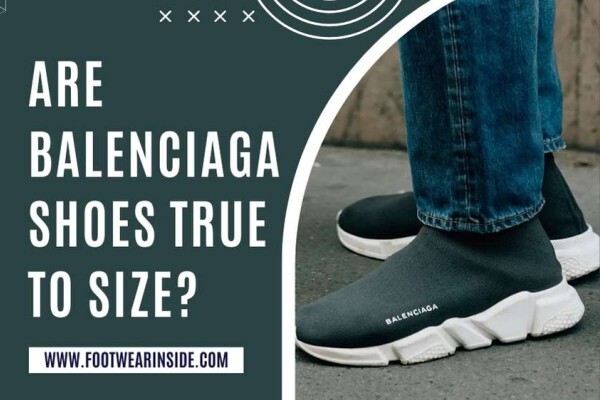 Are Balenciaga Shoes True to Size – Size, Speed, and Comfortability