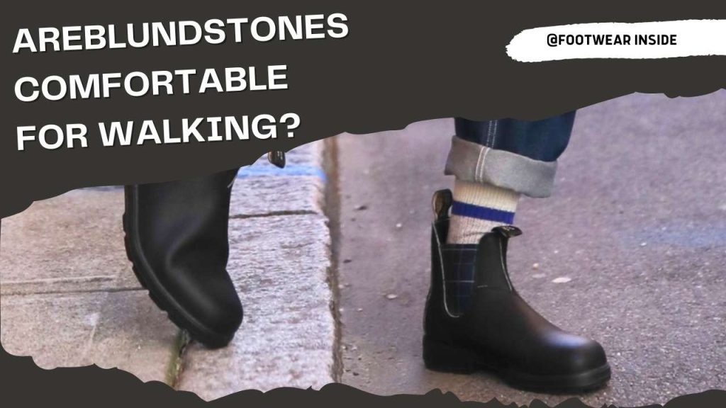 Are Blundstones Comfortable? 3 Are Blundstones comfortable for walking