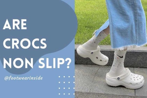 Are Crocs Non Slip-Proper Answer To Clear Your Doubts