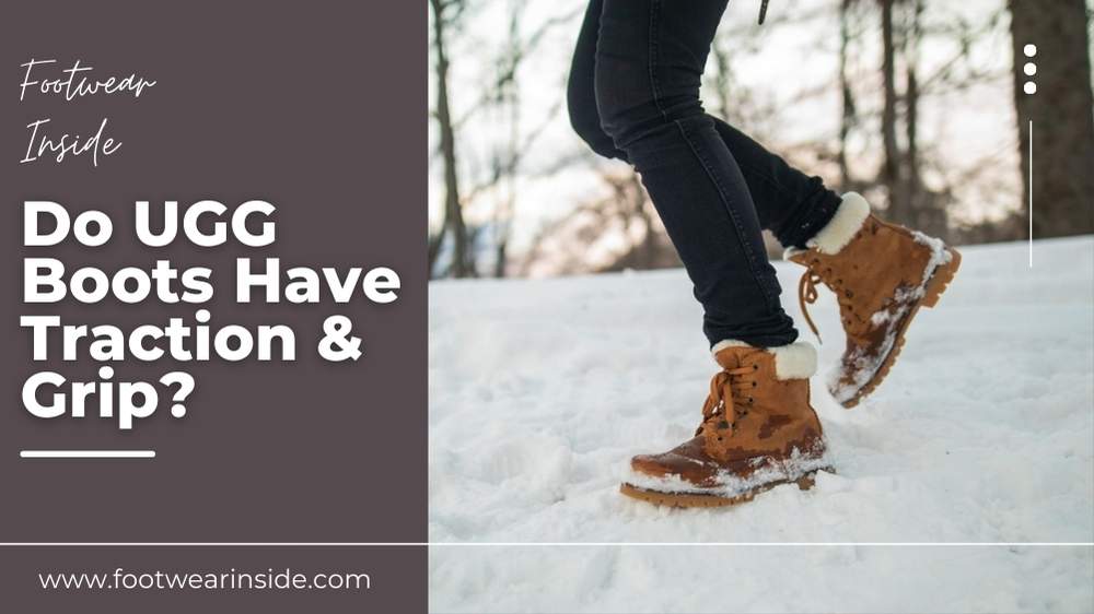 Are UGG Boots Non Slip Or Not? 3 Do UGG Boots Have Traction & Grip