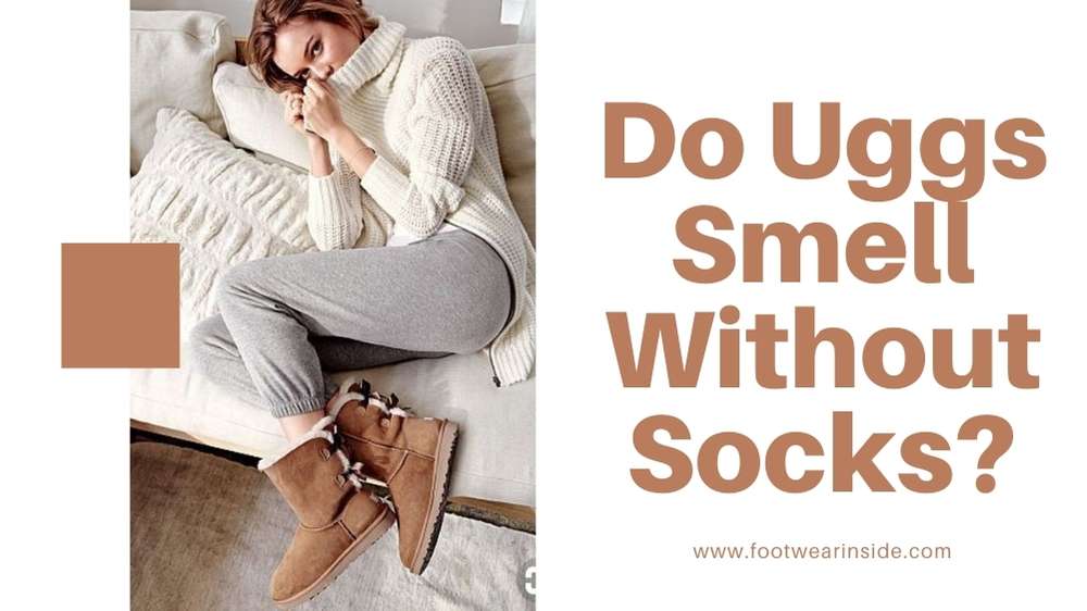 Do You Wear Socks with UGGs? 3 Do Uggs Smell Without Socks