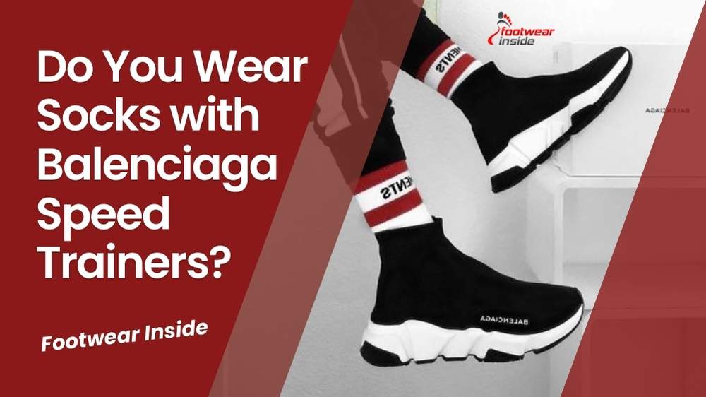 Do You Wear Socks with Balenciaga Speed Trainers? 1 Do You Wear Socks with Balenciaga Speed Trainers