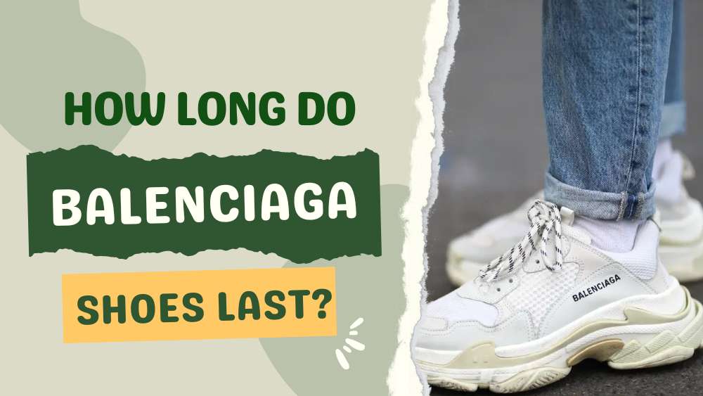 How Long Do Balenciaga Shoes Last? 1 How Long Do Balenciaga Shoes Last