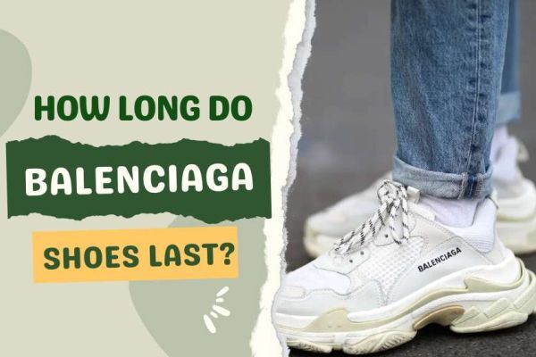 How Long Do Balenciaga Shoes Last