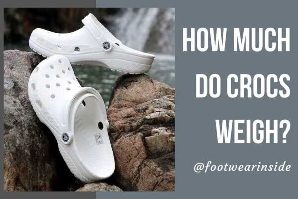 How Much Do Crocs Weigh A Detailed Discussion On Crocs Weight Chart