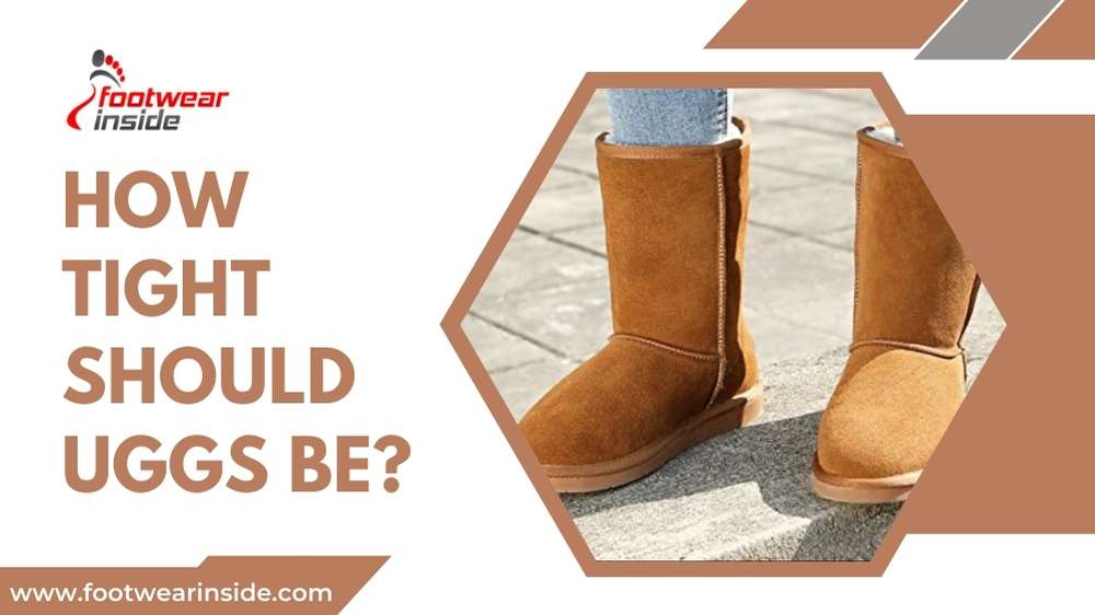 How Tight Should Uggs Be? 1 How Tight Should Uggs Be – A Guide to Wearing Uggs Comfortably