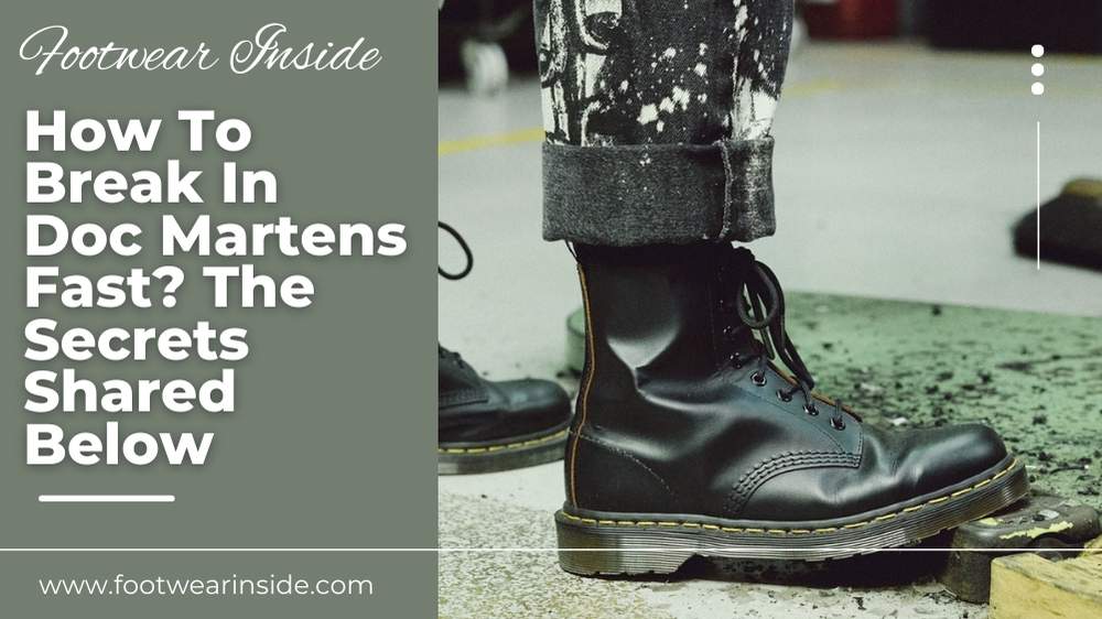 How To Break In Doc Martens Fast? 1 How To Break In Doc Martens Fast The Secrets Shared Below