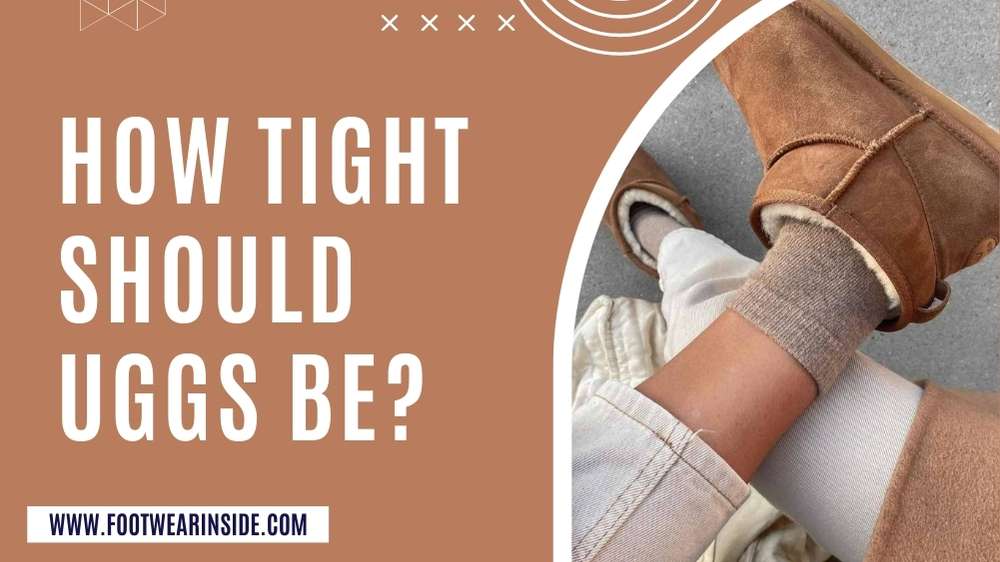 How Tight Should Uggs Be? 2 How tight should uggs be