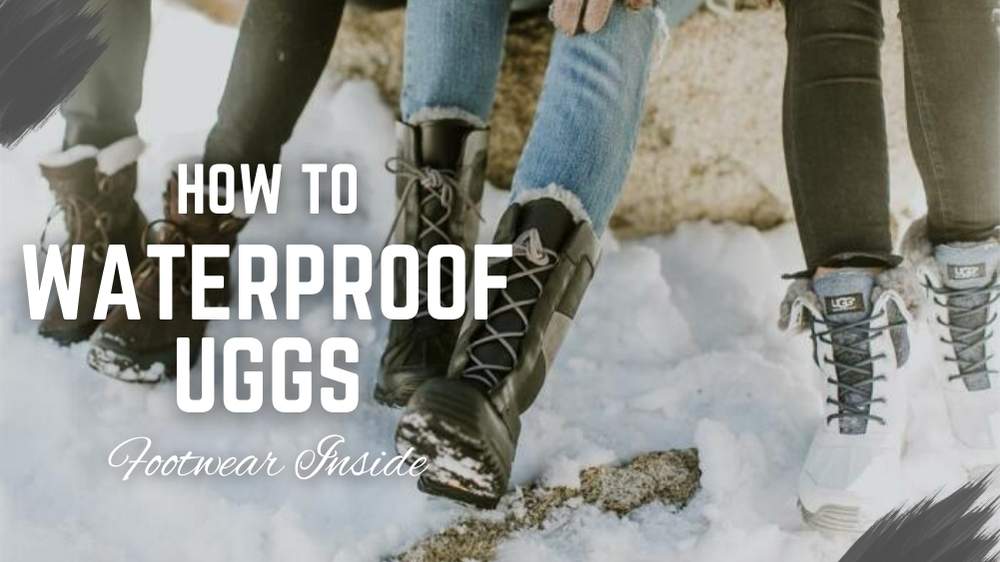 Are Uggs Waterproof for Snow? 3 How to waterproof UGGS
